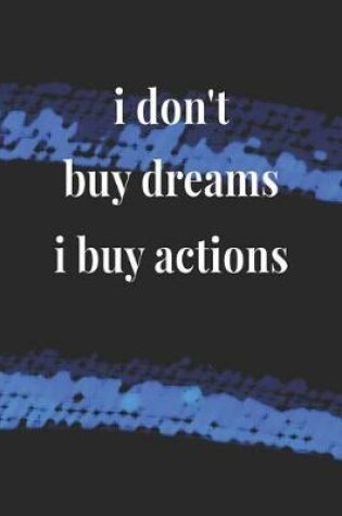 Cover of I Don't Buy Dreams, I Buy Actions