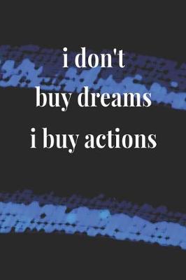 Book cover for I Don't Buy Dreams, I Buy Actions