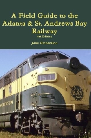 Cover of A Field Guide to the Atlanta & St. Andrews Bay Railway