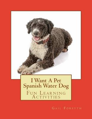 Book cover for I Want A Pet Spanish Water Dog