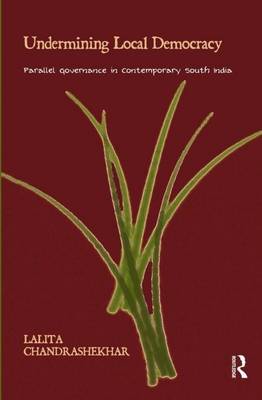 Book cover for Undermining Local Democracy: Parallel Governance in Contemporary South India: Parallel Governance in Contemporary South India