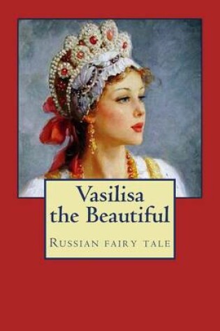 Cover of Vasilissa the Beautiful. Russian fairy tale