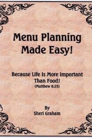 Cover of Menu Planning Made Easy!: Because Life is More Important Than Food! (Matthew 6:25)