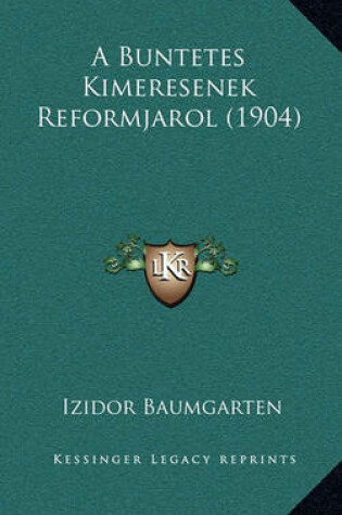 Cover of A Buntetes Kimeresenek Reformjarol (1904)