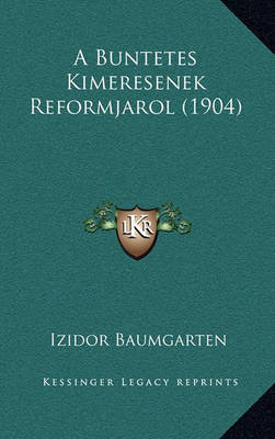 Book cover for A Buntetes Kimeresenek Reformjarol (1904)