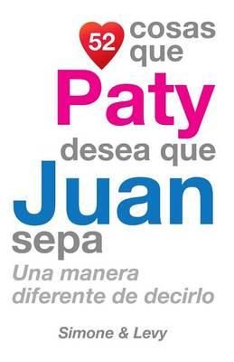 Book cover for 52 Cosas Que Paty Desea Que Juan Sepa