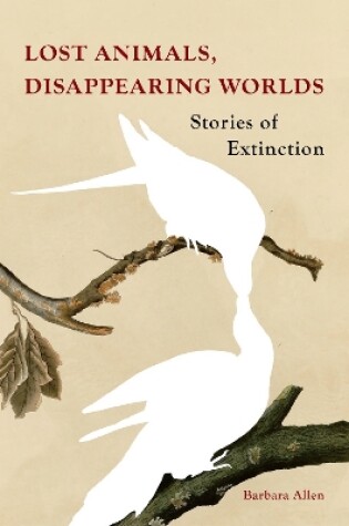 Cover of Lost Animals, Disappearing Worlds