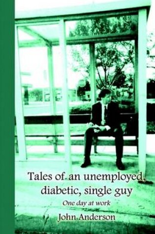 Cover of Tales of an Unemployed, Diabetic, Single Guy