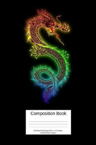 Cover of Composition Book 200 Sheets/400 Pages/8.5 X 11 In. College Ruled/ Rainbow Dragon