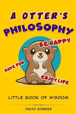 Book cover for A Otter's Philosophy, "Have Fun, Be Happy, Enjoy Life"