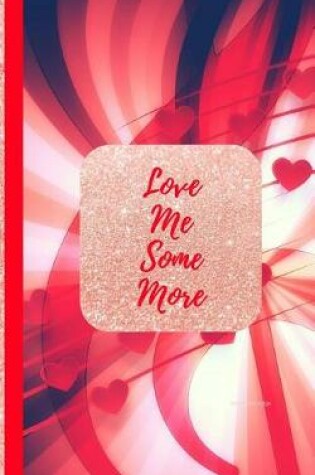 Cover of Love Me Some More- Red Hearts Edge