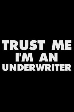 Cover of Trust Me I'm An Underwriter