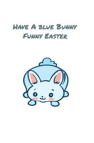 Cover of Have A Blue Bunny Funny Easter