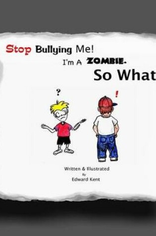 Cover of Stop Bullying Me! I'm A Zombie. So What?