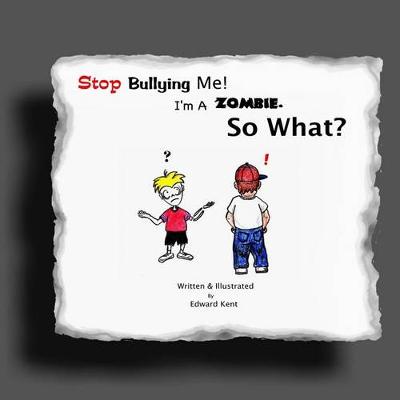 Book cover for Stop Bullying Me! I'm A Zombie. So What?