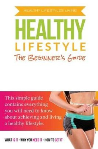 Cover of The Beginner's Guide To A Healthy Lifestyle