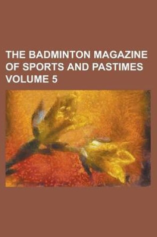 Cover of The Badminton Magazine of Sports and Pastimes Volume 5