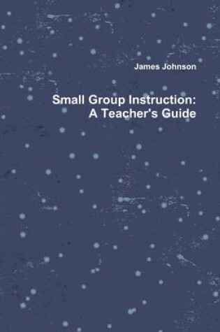 Cover of Small Group Instruction: A Teacher's Guide