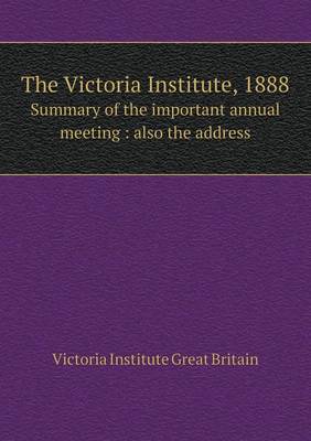 Book cover for The Victoria Institute, 1888 Summary of the Important Annual Meeting