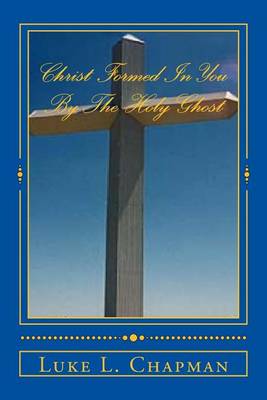 Book cover for Christ Formed In You By The Holy Ghost