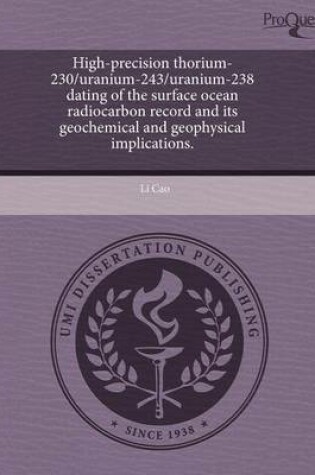 Cover of High-Precision Thorium-230/Uranium-243/Uranium-238 Dating of the Surface Ocean Radiocarbon Record and Its Geochemical and Geophysical Implications.