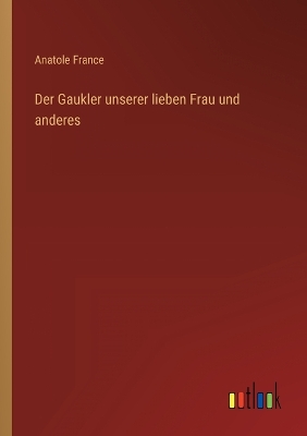 Book cover for Der Gaukler unserer lieben Frau und anderes