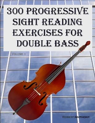 Book cover for 300 Progressive Sight Reading Exercises for Double Bass