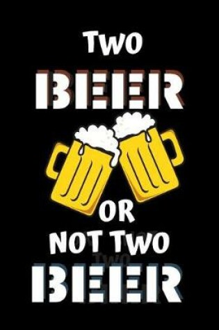 Cover of Two Beer or Not Two Beer