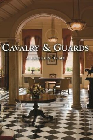 Cover of Cavalry & Guards: A London Home