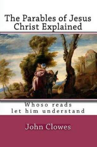 Cover of The Parables of Jesus Christ Explained