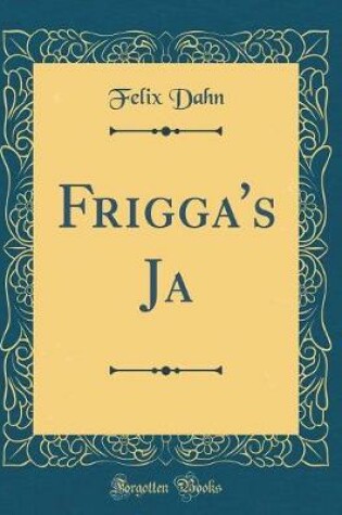 Cover of Frigga's Ja (Classic Reprint)