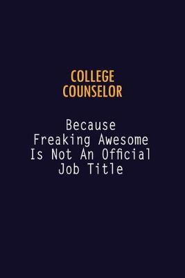 Book cover for College Counselor Because Freaking Awesome is not An Official Job Title