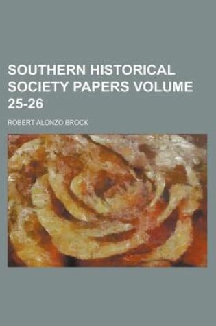 Cover of Southern Historical Society Papers Volume 25-26
