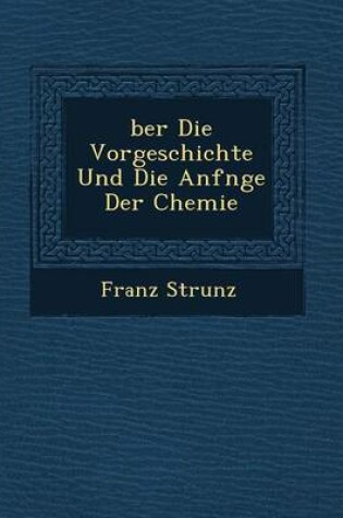 Cover of Ber Die Vorgeschichte Und Die Anf Nge Der Chemie