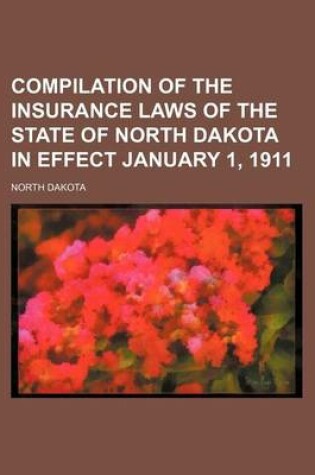 Cover of Compilation of the Insurance Laws of the State of North Dakota in Effect January 1, 1911