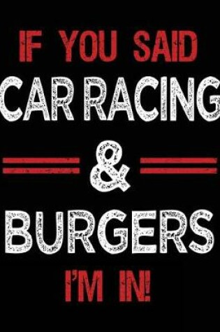 Cover of If You Said Car Racing & Burgers I'm in