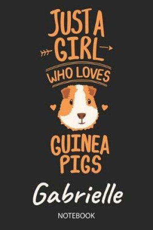 Cover of Just A Girl Who Loves Guinea Pigs - Gabrielle - Notebook