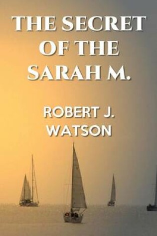 Cover of The Secret of the Sarah M.