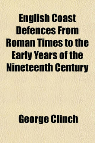 Cover of English Coast Defences from Roman Times to the Early Years of the Nineteenth Century