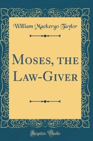 Cover of Moses, the Law-Giver (Classic Reprint)