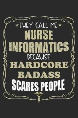 Cover of They Call Me Nurse Informatics Because Hardcore Badass Scares People