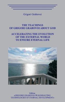 Book cover for The Teachings of Grigori Grabovoi about God. Accelerating the Evolution of the External World to Ensure Eternal Life.