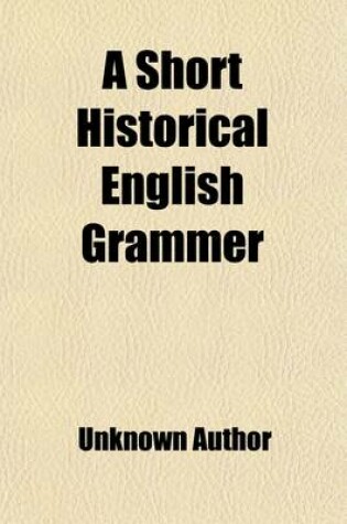 Cover of A Short Historical English Grammer