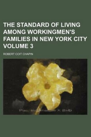 Cover of The Standard of Living Among Workingmen's Families in New York City Volume 3