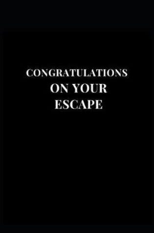 Cover of Congratulations On Your Escape