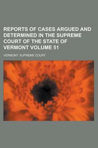 Cover of Reports of Cases Argued and Determined in the Supreme Court of the State of Vermont Volume 51