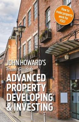 Book cover for John Howard's Inside Guide to Advanced Property Developing & Investing