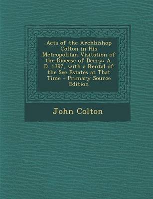 Book cover for Acts of the Archbishop Colton in His Metropolitan Visitation of the Diocese of Derry