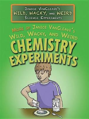 Book cover for More of Janice Vancleave's Wild, Wacky, and Weird Chemistry Experiments