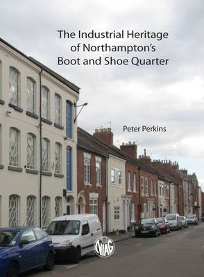 Book cover for The Industrial Heritage of Northampton's Boot and Shoe Quarter